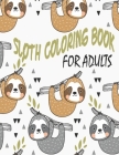 Sloth Coloring Book for Adults: An Adult Relaxation Sloth Coloring Book for Men, Women - 8.5x11 inch Stress Relieving Coloring Practice Book for Adult By Coloring Book Therapy Cover Image