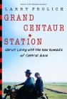 Grand Centaur Station: Unruly Living With the New Nomads of Central Asia By Larry Frolick Cover Image
