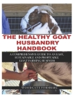 The Healthy Goat Husbandry Handbook: A Comprehensive Guide to an Easy, Sustainable and Profitable Goat Farming Business By Woodgate Forsberg Cover Image