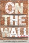 On the Wall: Preparing to Build for God's Kingdom By Ant Scott Cover Image