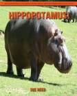 Hippopotamus! An Educational Children's Book about Hippopotamus with Fun Facts By Sue Reed Cover Image