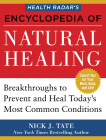 Health Radar's Encyclopedia of Natural Healing: Health Breakthroughs to Prevent and Treat Today's Most Common Conditions By Nick J. Tate Cover Image