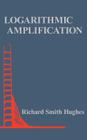 Logarithmic Amplification: With Application to Radar and Ew (Artech House Radar Library) By Richard Smith Hughes Cover Image