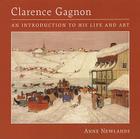 Clarence Gagnon: An Introduction to His Life and Art By Anne Newlands Cover Image