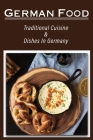 German Food: Traditional Cuisine & Dishes In Germany: German Famous Cuisine Cover Image