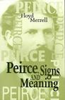 Peirce Signs & Meaning (Toronto Studies in Semiotics and Communication) By Floyd Merrell Cover Image