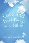 Love and Intimacy in the Bible By Theodore Hampton Cover Image