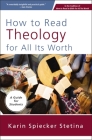 How to Read Theology for All Its Worth: A Guide for Students By Karin Spiecker Stetina Cover Image