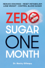 Zero Sugar / One Month: Reduce Cravings - Reset Metabolism - Lose Weight - Lower Blood Sugar By Becky Gillaspy Cover Image