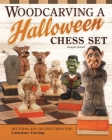 Woodcarving a Halloween Chess Set: Patterns and Instructions for Caricature Carving By Dwayne Gosnell Cover Image