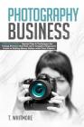Photography Business: 2 Manuscripts - Special Tips and Techniques for Taking Pictures that Sell and A Complete Beginner's Guide to Making Mo Cover Image