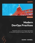 Modern DevOps Practices - Second Edition: Implement, secure, and manage applications on the public cloud by leveraging cutting-edge tools By Gaurav Agarwal Cover Image