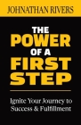 The Power of a First Step: Ignite Your Journey to Success and Fulfillment Cover Image