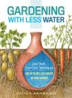 Gardening with Less Water: Low-Tech, Low-Cost Techniques; Use up to 90% Less Water in Your Garden By David A. Bainbridge Cover Image