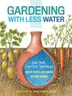 Gardening with Less Water: Low-Tech, Low-Cost Techniques; Use up to 90% Less Water in Your Garden Cover Image