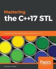 Mastering the C++17 STL: Make full use of the standard library components in C++17 By Arthur O'Dwyer Cover Image