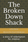 The Broken Down Shack: A Story Of Redemption For Children Cover Image