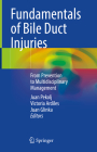 Fundamentals of Bile Duct Injuries: From Prevention to Multidisciplinary Management Cover Image