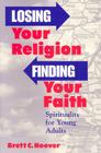 Losing Your Religion, Finding Your Faith: Spirituality for Young Adults Cover Image