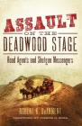 Assault on the Deadwood Stage: Road Agents and Shotgun Messengers By Robert K. Dearment, Joseph G. Rosa (Foreword by) Cover Image