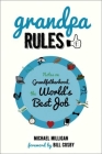 Grandpa Rules: Notes on Grandfatherhood, the World's Best Job By Michael Milligan, Bill Cosby (Foreword by), Renee Reeser Zelnick (Illustrator) Cover Image