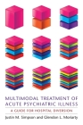 Multimodal Treatment of Acute Psychiatric Illness: A Guide for Hospital Diversion By Justin Simpson, Glendon Moriarty Cover Image