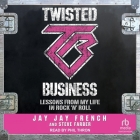 Twisted Business: Lessons from My Life in Rock 'n Roll By Steve Farber, Jay Jay French, Phil Thron (Read by) Cover Image