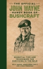 The Official John Wayne Handy Book of Bushcraft: Essential Tips & Techniques for Surviving in the Wild Cover Image