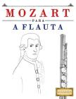 Mozart para a Flauta: 10 peças fáciles para a Flauta livro para principiantes By Easy Classical Masterworks Cover Image