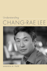 Understanding Chang-Rae Lee (Understanding Contemporary American Literature) By Amanda M. Page Cover Image
