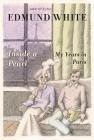 Inside a Pearl: My Years in Paris By Edmund White Cover Image