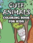Cute Animals Coloring Book For Kids: Charming Coloring Sheets With Large Print Designs, Adorable Animal Illustrations To Color Cover Image