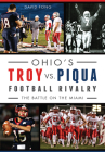 Ohio's Troy vs. Piqua Football Rivalry:: The Battle on the Miami (Sports) By David Fong Cover Image