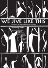 We Jive Like This: Collective and Individual Poems By Botsotso (Compiled by) Cover Image