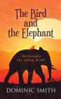 The Bird and the Elephant: Philosophy for young minds By Dominic Smith Cover Image
