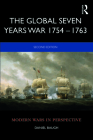The Global Seven Years War 1754-1763: Britain and France in a Great Power Contest (Modern Wars in Perspective) By Daniel Baugh Cover Image