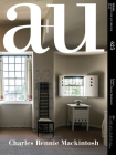 A+u 22:10, 625: Feature: Charles Rennie Mackintosh By A+u Publishing (Editor) Cover Image