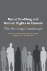 Racial Profiling and Human Rights in Canada: The New Legal Landscape By Lorne Foster (Editor), Lesley a. Jacobs (Editor), Bobby Siu (Editor) Cover Image
