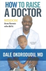 How to Raise a Doctor: Wisdom From Parents Who Did It Cover Image