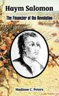 Haym Salomon: The Financier of the Revolution By Madison C. Peters Cover Image