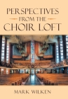 Perspectives from the Choir Loft By Mark Wilken Cover Image