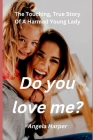 Do you love me?: The Touching, True Story Of A Harmed Young Lady Cover Image