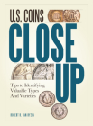 U.S. Coins Close Up: Tips to Identifying Valuable Types and Varieties By Robert R. VanRyzin Cover Image