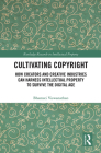 Cultivating Copyright: How Creators and Creative Industries Can Harness Intellectual Property to Survive the Digital Age (Routledge Research in Intellectual Property) By Bhamati Viswanathan Cover Image