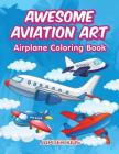 Awesome Aviation Art: Airplane Coloring Book By Jupiter Kids Cover Image