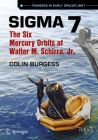 SIGMA 7: The Six Mercury Orbits of Walter M. Schirra, Jr. By Colin Burgess Cover Image