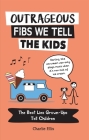Outrageous Fibs We Tell the Kids: The Best Lies Grown-Ups Tell Children By Charlie Ellis Cover Image
