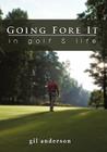 Going Fore It: In Golf and Life By Gil Anderson Cover Image