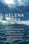 Helena Star: An Epic Adventure Through the Murky Underworld of International Drug Smuggling By Stewart Patrick Riley Cover Image