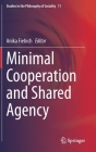 Minimal Cooperation and Shared Agency (Studies in the Philosophy of Sociality #11) By Anika Fiebich (Editor) Cover Image